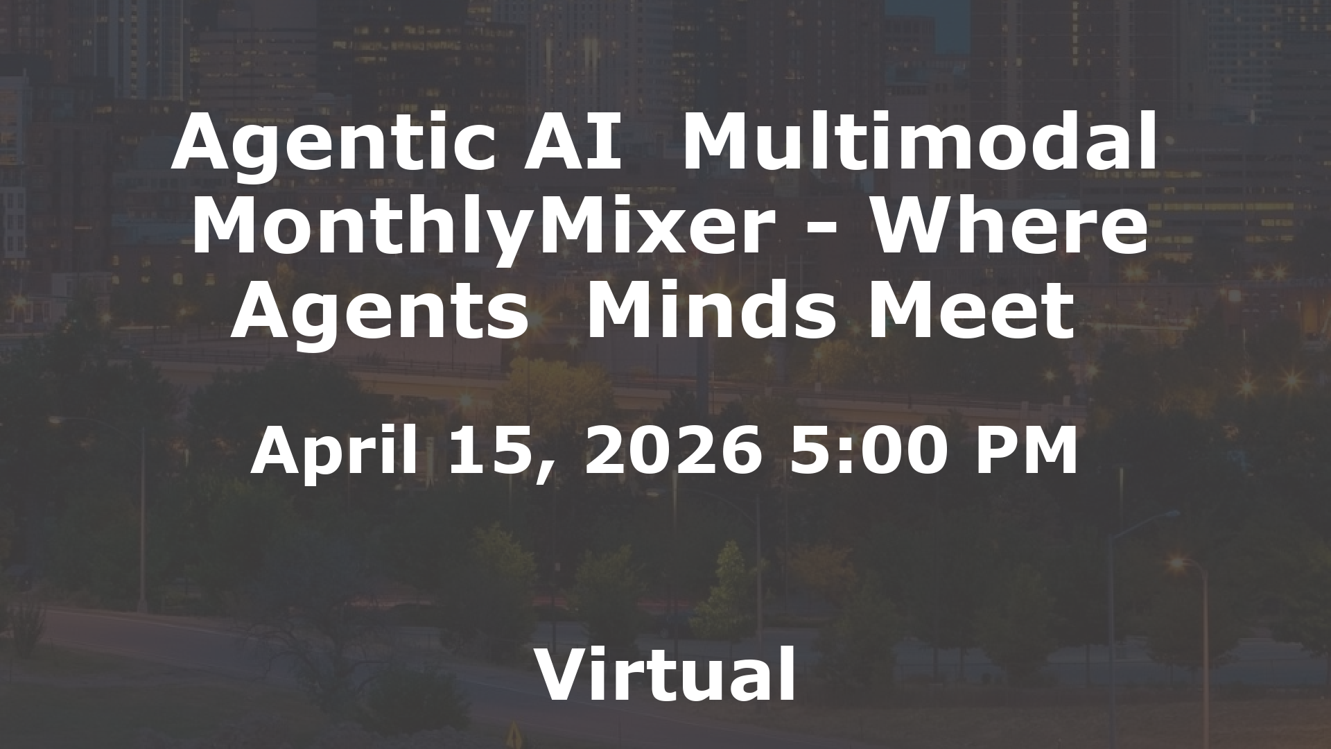Agentic AI  Multimodal MonthlyMixer - Where Agents  Minds Meet  event image